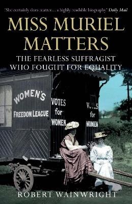 Miss Muriel Matters: The fearless suffragist who fought for equality Main hind ja info | Elulooraamatud, biograafiad, memuaarid | kaup24.ee