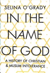 In the Name of God: A History of Christian and Muslim Intolerance Main цена и информация | Духовная литература | kaup24.ee