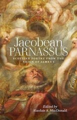 Jacobean Parnassus: Scottish poetry from the reign of James I hind ja info | Luule | kaup24.ee