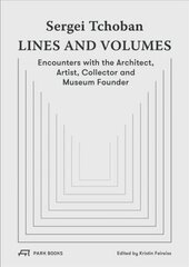 Sergei Tchoban - Lines and Volumes: Encounters with the Architect, Artist, Collector and Museum Founder hind ja info | Arhitektuuriraamatud | kaup24.ee