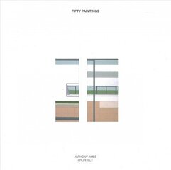 Fifty Paintings: Anthony Ames Architect hind ja info | Arhitektuuriraamatud | kaup24.ee