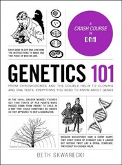 Genetics 101: From Chromosomes and the Double Helix to Cloning and DNA Tests, Everything You Need to Know about Genes hind ja info | Majandusalased raamatud | kaup24.ee