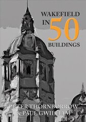 Wakefield in 50 Buildings hind ja info | Arhitektuuriraamatud | kaup24.ee