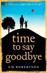 Time to Say Goodbye: A Heart-Rending Novel About a Father's Love for His Daughter hind ja info | Fantaasia, müstika | kaup24.ee