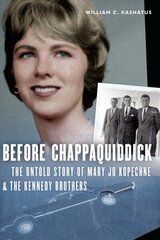 Before Chappaquiddick: The Untold Story of Mary Jo Kopechne цена и информация | Биографии, автобиогафии, мемуары | kaup24.ee
