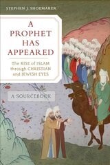 Prophet Has Appeared: The Rise of Islam through Christian and Jewish Eyes, A Sourcebook hind ja info | Usukirjandus, religioossed raamatud | kaup24.ee