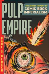 Pulp Empire: A Secret History of Comic Book Imperialism цена и информация | Фантастика, фэнтези | kaup24.ee