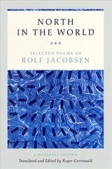 North in the World: Selected Poems of Rolf Jacobsen, A Bilingual Edition Bilingual Ed цена и информация | Поэзия | kaup24.ee