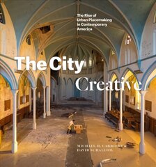 City Creative: The Rise of Urban Placemaking in Contemporary America hind ja info | Arhitektuuriraamatud | kaup24.ee