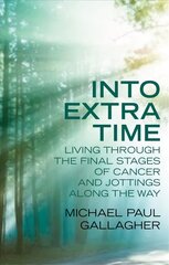 Into Extra Time: Living through the final stages of cancer and jottings along the way цена и информация | Биографии, автобиогафии, мемуары | kaup24.ee