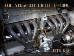 Straight Eight Engine: Powering the Premium Automobiles of the Twenties and Thirties New Edition hind ja info | Majandusalased raamatud | kaup24.ee