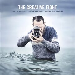 Creative Fight, The: Create Your Best Work and Live the Life You Imagine цена и информация | Книги по фотографии | kaup24.ee