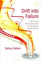 Drift into Failure: From Hunting Broken Components to Understanding Complex Systems New edition hind ja info | Ühiskonnateemalised raamatud | kaup24.ee