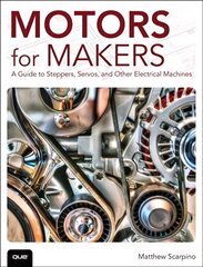 Motors for Makers: A Guide to Steppers, Servos, and Other Electrical Machines hind ja info | Ühiskonnateemalised raamatud | kaup24.ee