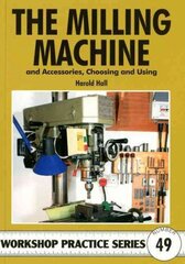 Milling Machine: And Accessories, Choosing and Using цена и информация | Энциклопедии, справочники | kaup24.ee