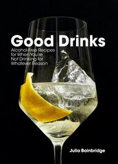 Good Drinks: Alcohol-Free Recipes, for When You're Not Drinking for Whatever Reason цена и информация | Книги рецептов | kaup24.ee