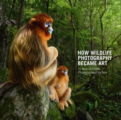 How Wildlife Photography Became Art: 55 Years of Wildlife Photographer of the Year цена и информация | Книги по фотографии | kaup24.ee