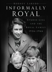 Informally Royal: Studio Lisa and the Royal Family 1936-1966 2nd edition цена и информация | Биографии, автобиогафии, мемуары | kaup24.ee