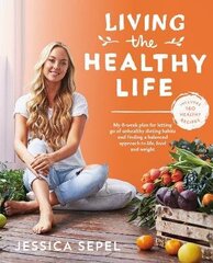 Living the Healthy Life: An 8 week plan for letting go of unhealthy dieting habits and finding a balanced approach to weight loss Main Market Ed. hind ja info | Retseptiraamatud | kaup24.ee