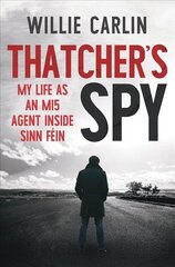 Thatcher's Spy: My Life as an MI5 Agent Inside Sinn Fein цена и информация | Исторические книги | kaup24.ee