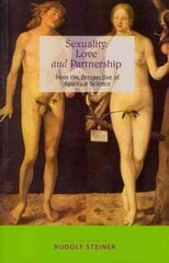 Sexuality, Love and Partnership: From the Perspective of Spiritual Science цена и информация | Духовная литература | kaup24.ee