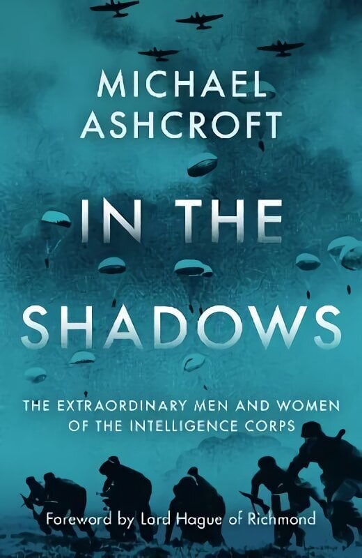 In the Shadows: The extraordinary men and women of the Intelligence Corps 2022 цена и информация | Ajalooraamatud | kaup24.ee