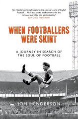 When Footballers Were Skint: A Journey in Search of the Soul of Football hind ja info | Tervislik eluviis ja toitumine | kaup24.ee