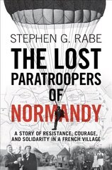 Lost Paratroopers of Normandy: A Story of Resistance, Courage, and Solidarity in a French Village hind ja info | Ajalooraamatud | kaup24.ee