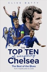 Top Ten of Everything Chelsea: The Best of the Blues from Azpilicueta to Zola hind ja info | Tervislik eluviis ja toitumine | kaup24.ee