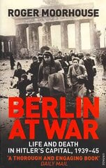 Berlin at War: Life and Death in Hitler's Capital, 1939-45 hind ja info | Ajalooraamatud | kaup24.ee