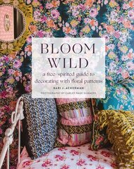 Bloom Wild: a free-spirited guide to decorating with floral patterns: a free-spirited guide to decorating with floral patterns цена и информация | Самоучители | kaup24.ee