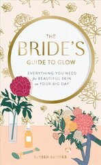 Bride's Guide to Glow: Everything you need for beautiful skin on your big day цена и информация | Самоучители | kaup24.ee