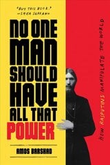 No One Man Should Have All That Power: How Rasputins Manipulate the World hind ja info | Ajalooraamatud | kaup24.ee