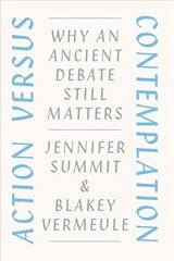 Action versus Contemplation: Why an Ancient Debate Still Matters hind ja info | Ajalooraamatud | kaup24.ee
