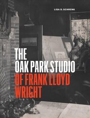 Oak Park Studio of Frank Lloyd Wright цена и информация | Книги по архитектуре | kaup24.ee