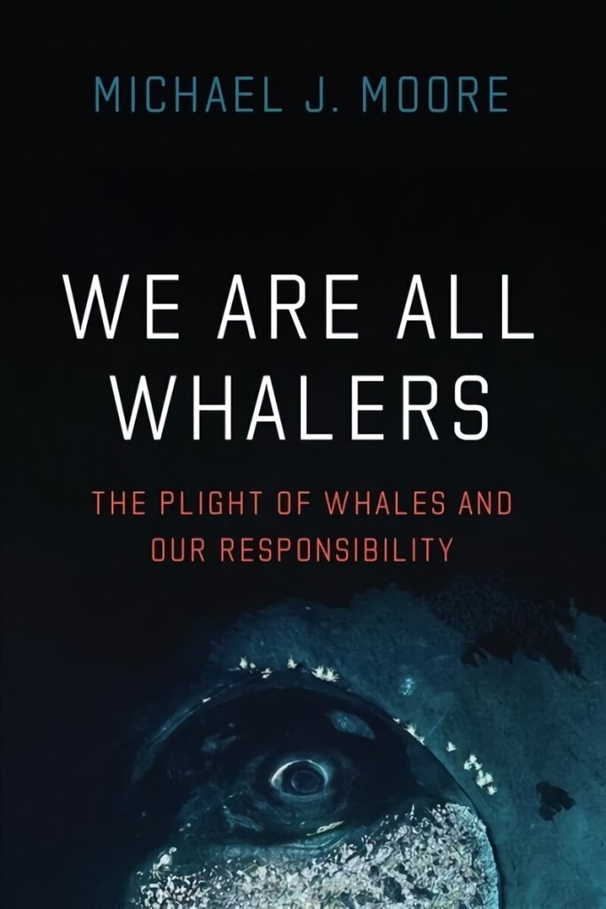 We Are All Whalers: The Plight of Whales and Our Responsibility hind ja info | Tervislik eluviis ja toitumine | kaup24.ee