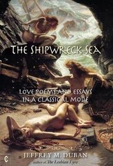Shipwreck Sea: Love Poems and Essays in a Classical Mode hind ja info | Luule | kaup24.ee