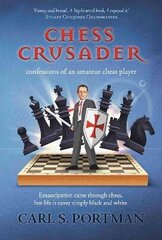 Chess Crusader: confessions of an amateur chess-player hind ja info | Elulooraamatud, biograafiad, memuaarid | kaup24.ee