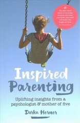 Inspired Parenting: Uplifting insights from a psychologist and mother of five цена и информация | Самоучители | kaup24.ee