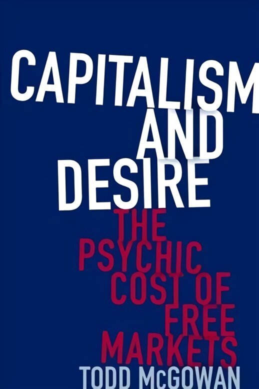 Capitalism and Desire: The Psychic Cost of Free Markets цена и информация | Ajalooraamatud | kaup24.ee