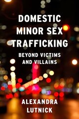 Domestic Minor Sex Trafficking: Beyond Victims and Villains hind ja info | Ajalooraamatud | kaup24.ee