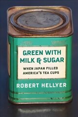 Green with Milk and Sugar: When Japan Filled America's Tea Cups цена и информация | Книги рецептов | kaup24.ee