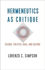 Hermeneutics as Critique: Science, Politics, Race, and Culture hind ja info | Ajalooraamatud | kaup24.ee