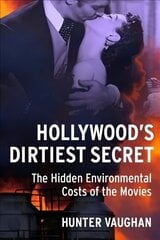 Hollywood's Dirtiest Secret: The Hidden Environmental Costs of the Movies цена и информация | Книги об искусстве | kaup24.ee