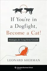 If You're in a Dogfight, Become a Cat!: Strategies for Long-Term Growth hind ja info | Majandusalased raamatud | kaup24.ee