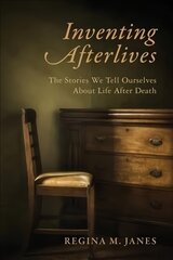 Inventing Afterlives: The Stories We Tell Ourselves About Life After Death hind ja info | Ajalooraamatud | kaup24.ee