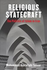Religious Statecraft: The Politics of Islam in Iran hind ja info | Ajalooraamatud | kaup24.ee