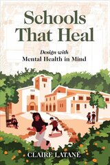 Schools That Heal: Design with Mental Health in Mind цена и информация | Книги по архитектуре | kaup24.ee