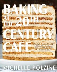 Baking at the 20th Century Cafe: Iconic European Desserts from Linzer Torte to Honey Cake hind ja info | Retseptiraamatud | kaup24.ee