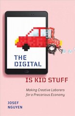 Digital Is Kid Stuff: Making Creative Laborers for a Precarious Economy цена и информация | Книги по социальным наукам | kaup24.ee